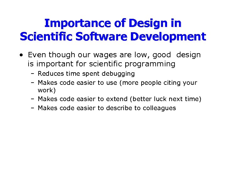 Importance of Design in Scientific Software Development • Even though our wages are low,