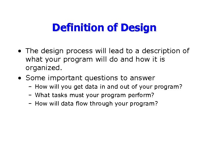 Definition of Design • The design process will lead to a description of what