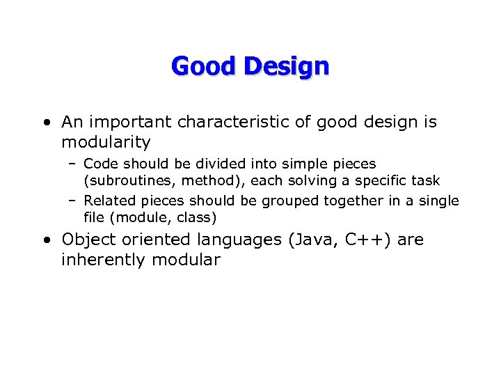 Good Design • An important characteristic of good design is modularity – Code should