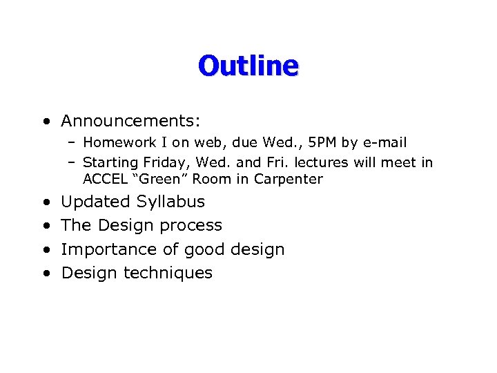 Outline • Announcements: – Homework I on web, due Wed. , 5 PM by