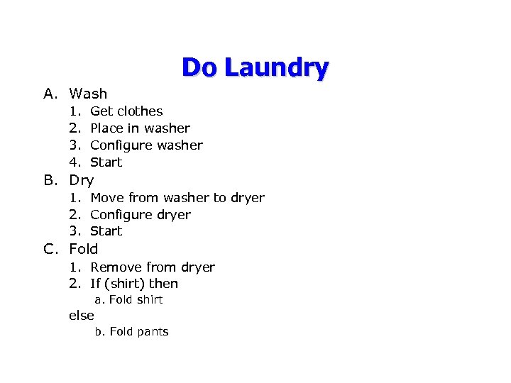 Do Laundry A. Wash 1. 2. 3. 4. Get clothes Place in washer Configure