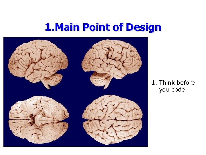 1. Main Point of Design 1. Think before you code! 