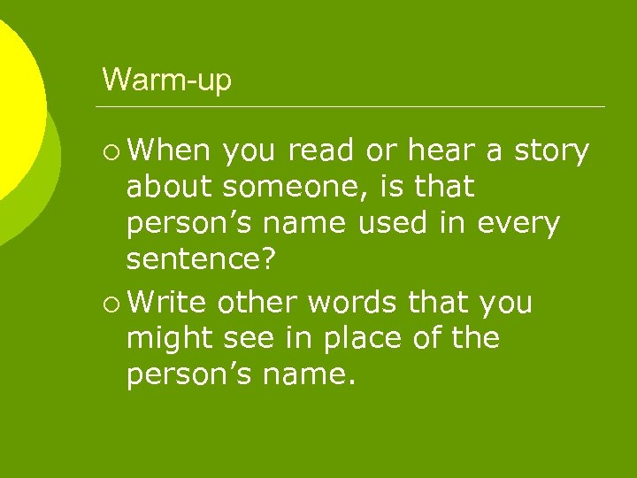 Warm-up ¡ When you read or hear a story about someone, is that person’s