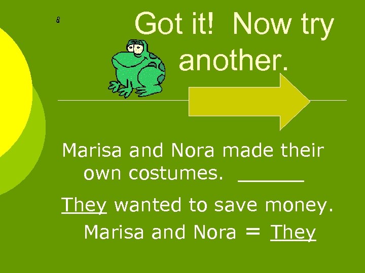 Got it! Now try another. Marisa and Nora made their own costumes. They wanted