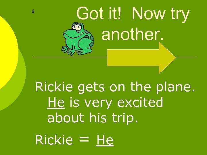 Got it! Now try another. Rickie gets on the plane. He is very excited