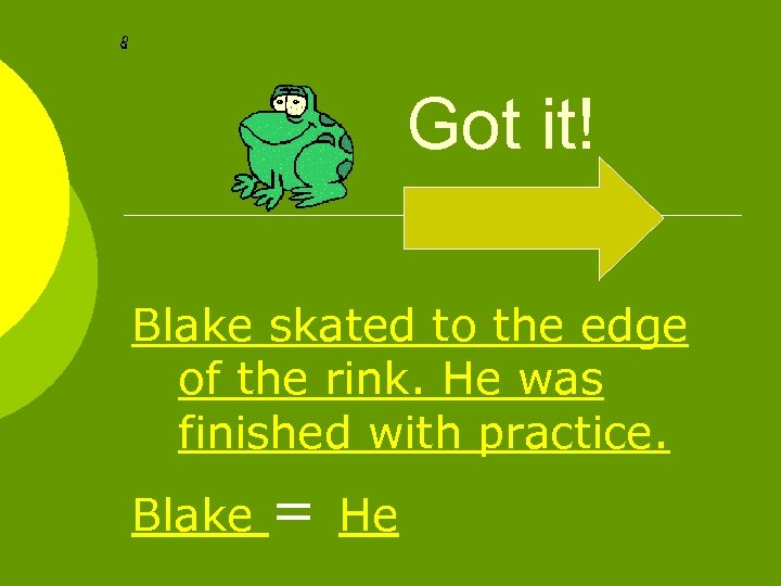 Got it! Blake skated to the edge of the rink. He was finished with