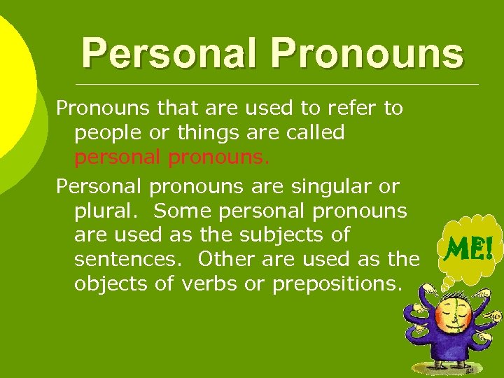 Personal Pronouns that are used to refer to people or things are called personal