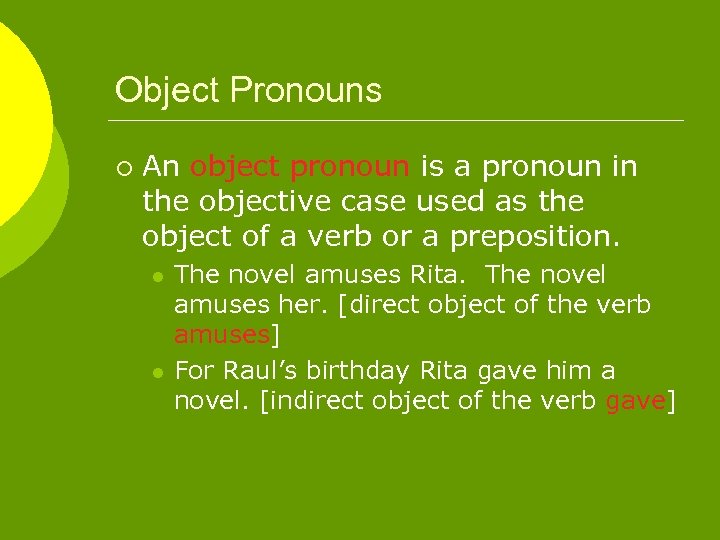 Object Pronouns ¡ An object pronoun is a pronoun in the objective case used