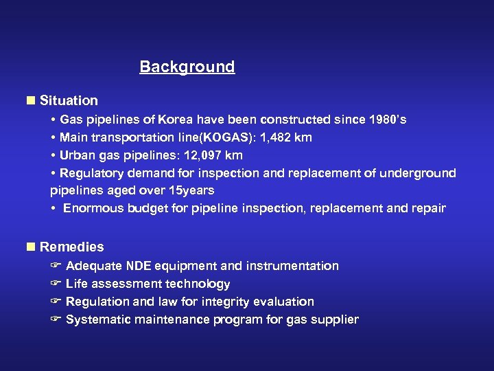 Background n Situation Gas pipelines of Korea have been constructed since 1980’s Main transportation