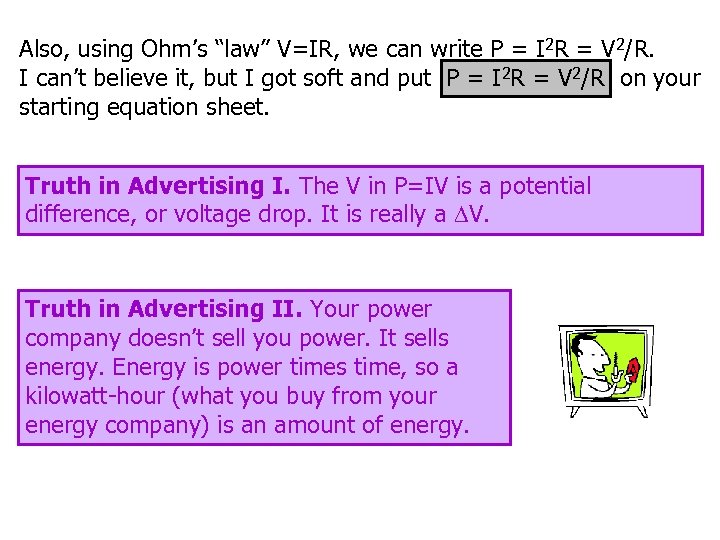 Also, using Ohm’s “law” V=IR, we can write P = I 2 R =