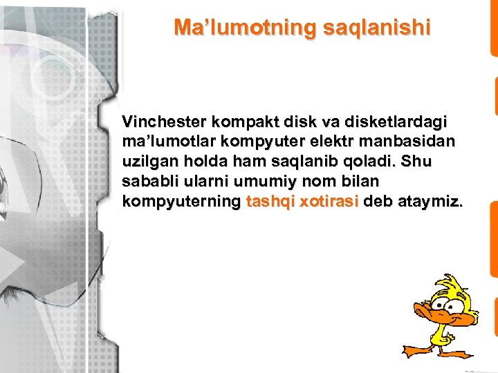 Ma’lumotning saqlanishi Vinchester kompakt disk va disketlardagi ma’lumotlar kompyuter elektr manbasidan uzilgan holda ham