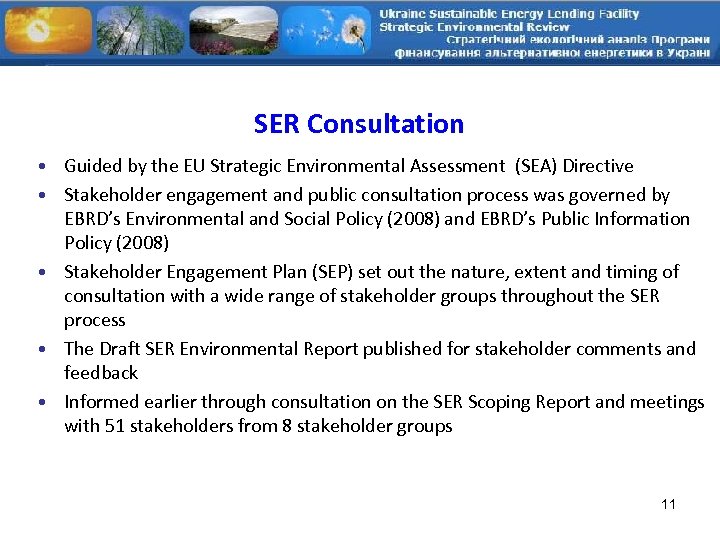 SER Consultation • Guided by the EU Strategic Environmental Assessment (SEA) Directive • Stakeholder