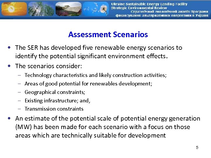 Assessment Scenarios • The SER has developed five renewable energy scenarios to identify the