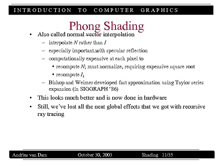 INTRODUCTION TO COMPUTER GRAPHICS Phong Shading • Also called normal vector interpolation – interpolate