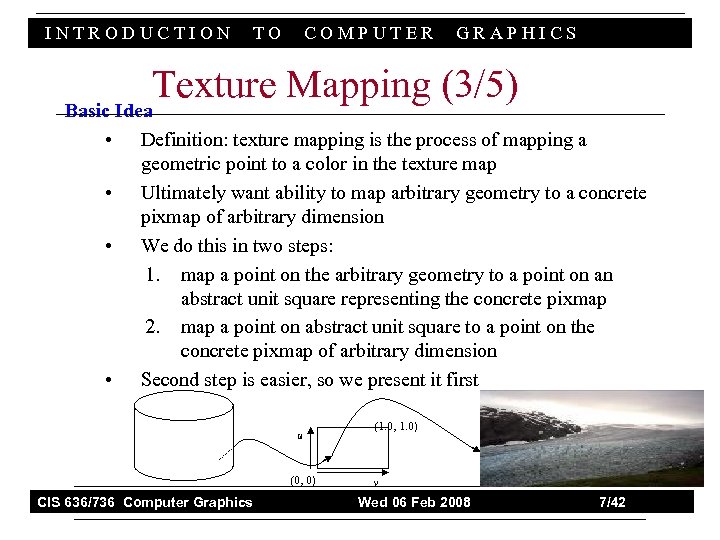 INTRODUCTION TO COMPUTER GRAPHICS Texture Mapping (3/5) Basic Idea • Definition: texture mapping is