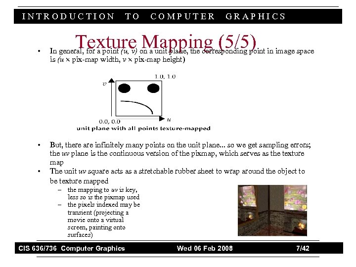 INTRODUCTION TO COMPUTER GRAPHICS Texture Mapping (5/5) • In general, for a point (u,