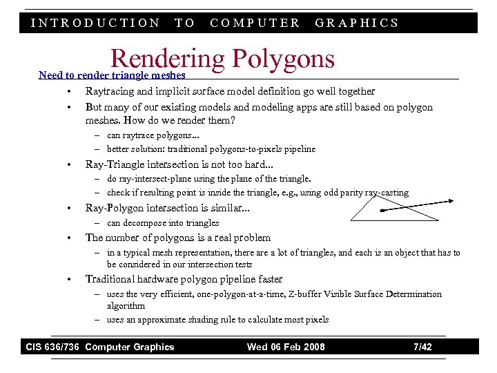 INTRODUCTION TO COMPUTER GRAPHICS Rendering Polygons Need to render triangle meshes • Raytracing and