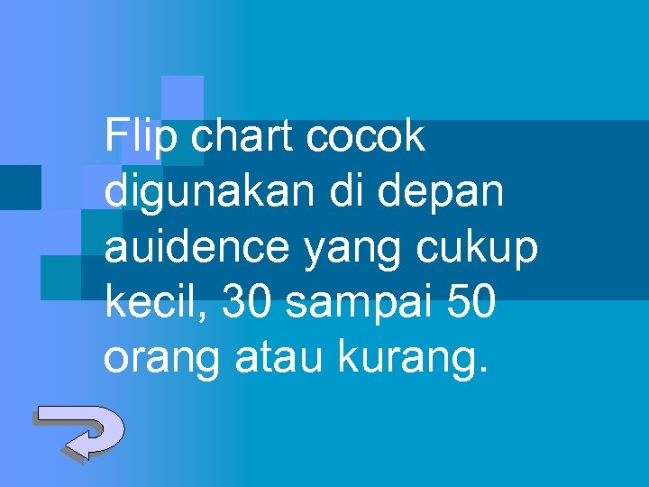 Flip chart cocok digunakan di depan auidence yang cukup kecil, 30 sampai 50 orang