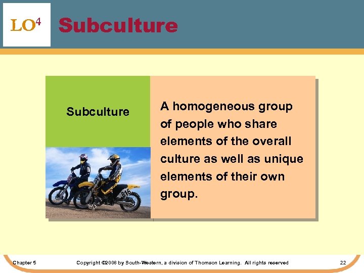 LO 4 Subculture Chapter 5 A homogeneous group of people who share elements of