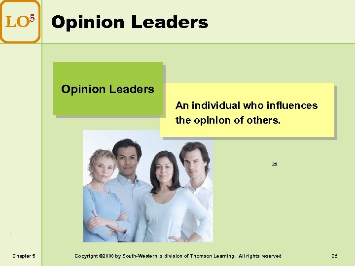 LO 5 Opinion Leaders An individual who influences the opinion of others. 28 Chapter
