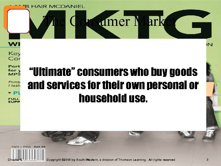 The Consumer Market “Ultimate” consumers who buy goods and services for their own personal
