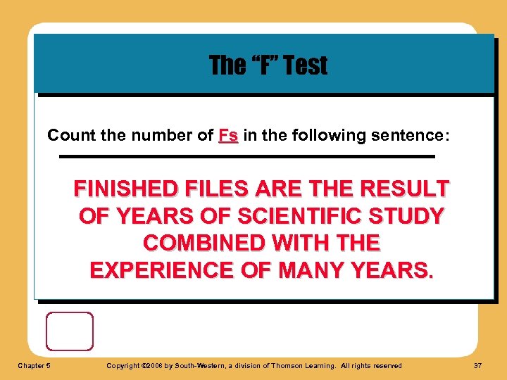 The “F” Test Count the number of Fs in the following sentence: FINISHED FILES