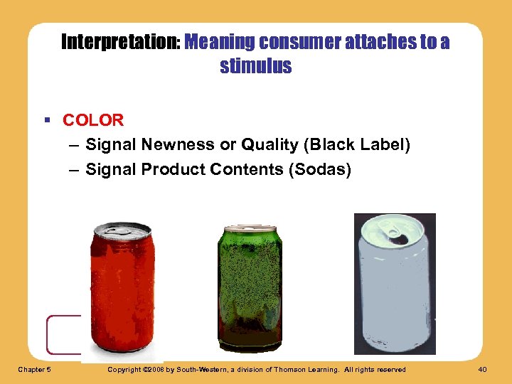Interpretation: Meaning consumer attaches to a stimulus § COLOR – Signal Newness or Quality