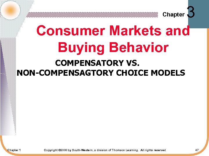 Chapter 3 Consumer Markets and Buying Behavior COMPENSATORY VS. NON-COMPENSAGTORY CHOICE MODELS Chapter 1
