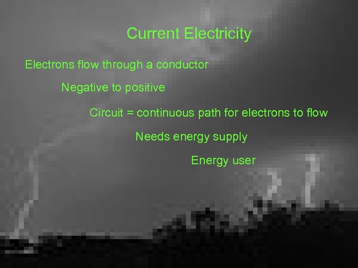 Current Electricity Electrons flow through a conductor Negative to positive Circuit = continuous path