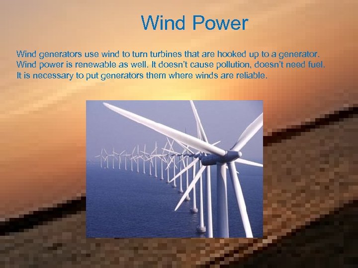 Wind Power Wind generators use wind to turn turbines that are hooked up to
