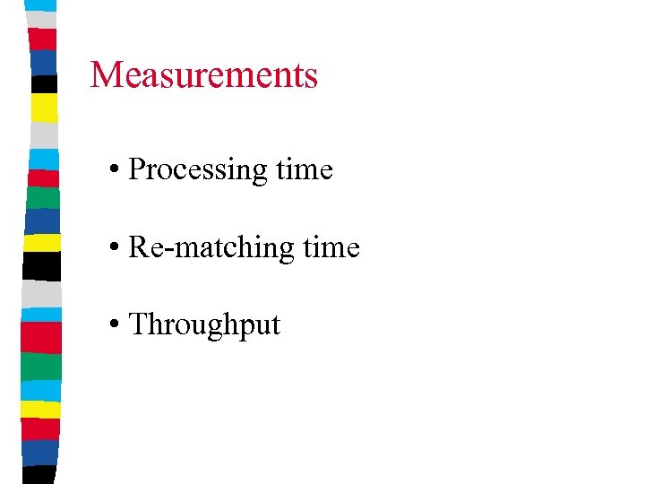 Measurements • Processing time • Re-matching time • Throughput 