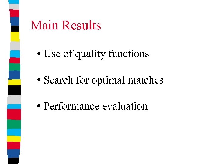 Main Results • Use of quality functions • Search for optimal matches • Performance