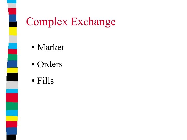 Complex Exchange • Market • Orders • Fills 