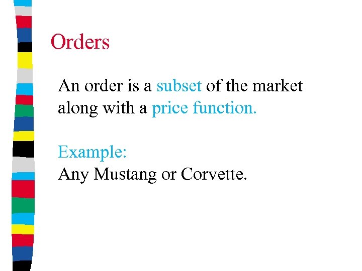 Orders An order is a subset of the market along with a price function.