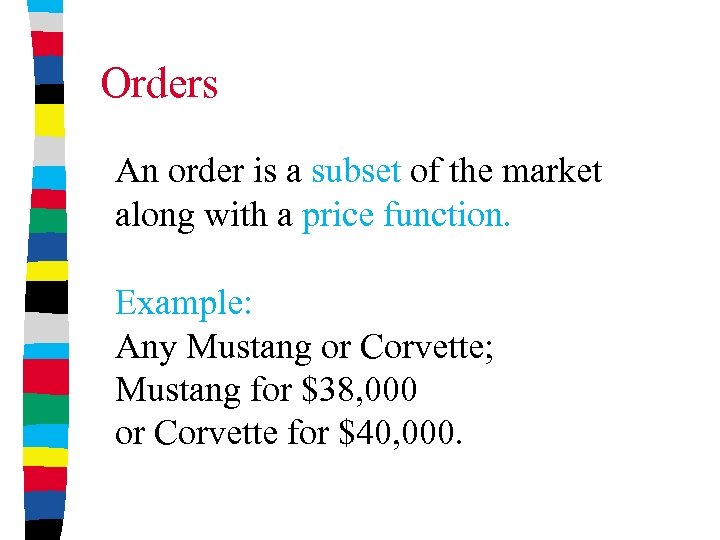Orders An order is a subset of the market along with a price function.