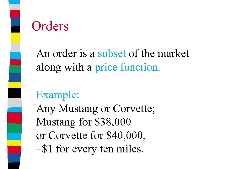 Orders An order is a subset of the market along with a price function.
