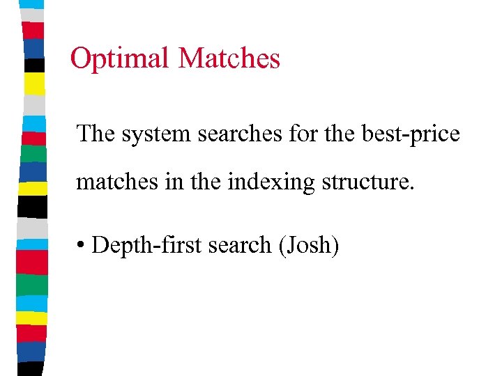 Optimal Matches The system searches for the best-price matches in the indexing structure. •