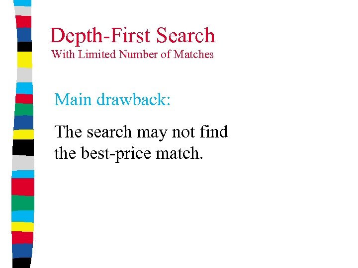 Depth-First Search With Limited Number of Matches Main drawback: The search may not find