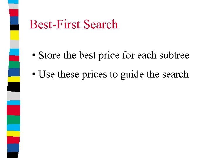 Best-First Search • Store the best price for each subtree • Use these prices