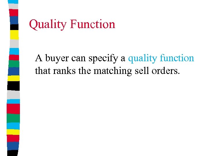 Quality Function A buyer can specify a quality function that ranks the matching sell