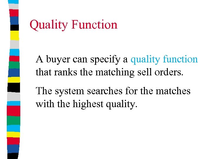 Quality Function A buyer can specify a quality function that ranks the matching sell