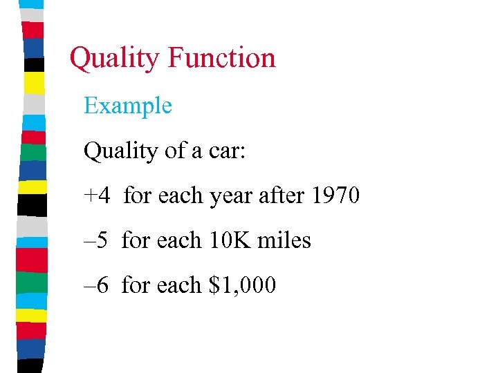 Quality Function Example Quality of a car: +4 for each year after 1970 –