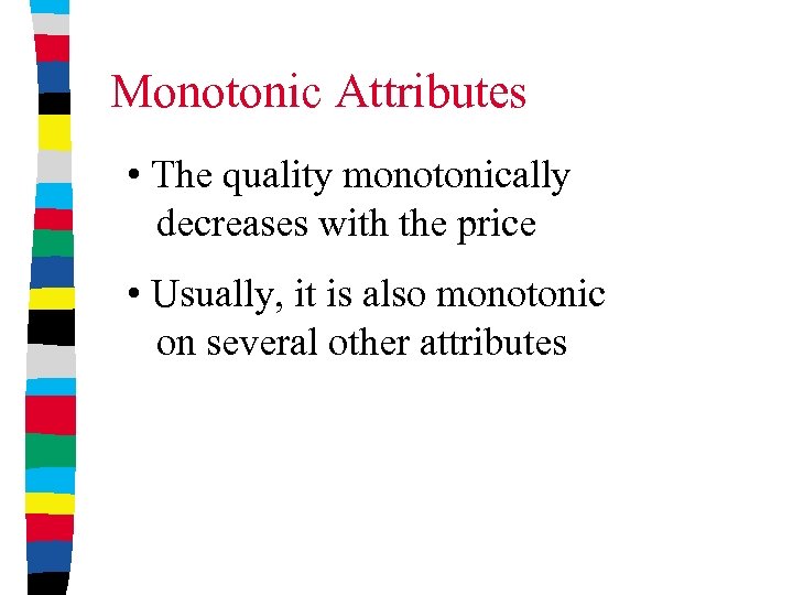 Monotonic Attributes • The quality monotonically decreases with the price • Usually, it is