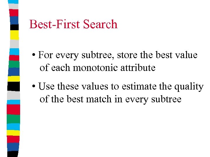 Best-First Search • For every subtree, store the best value of each monotonic attribute
