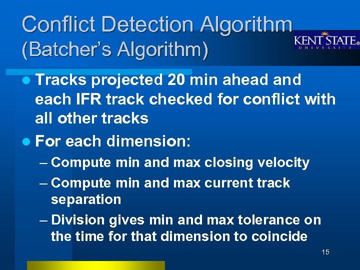 Conflict Detection Algorithm (Batcher’s Algorithm) l Tracks projected 20 min ahead and each IFR