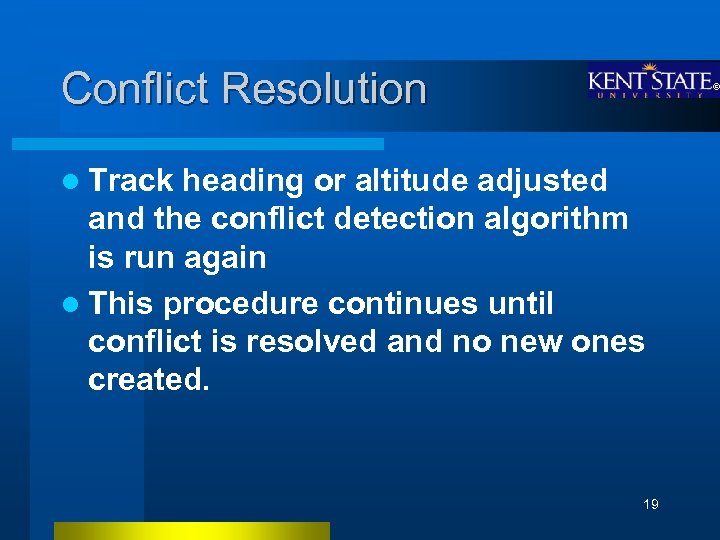 Conflict Resolution l Track heading or altitude adjusted and the conflict detection algorithm is