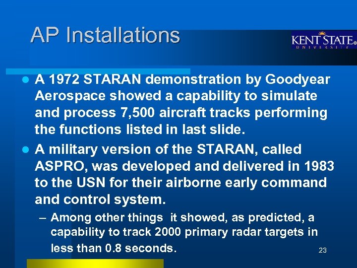 AP Installations A 1972 STARAN demonstration by Goodyear Aerospace showed a capability to simulate