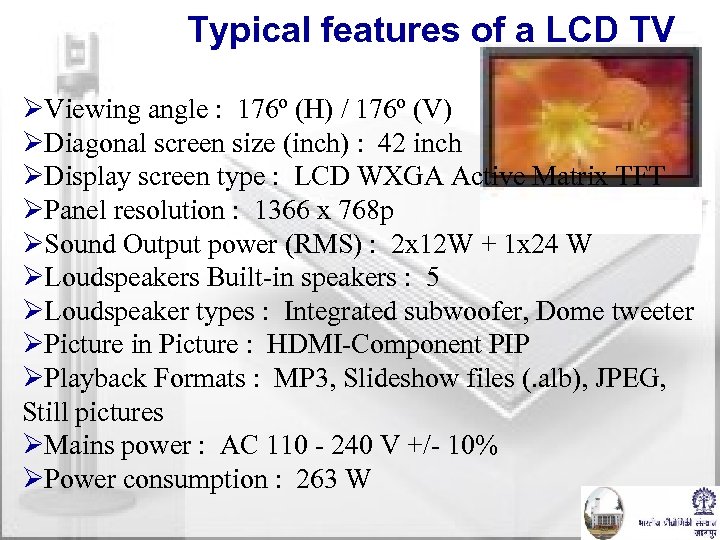 Typical features of a LCD TV ØViewing angle : 176º (H) / 176º (V)
