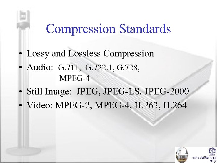 Compression Standards • Lossy and Lossless Compression • Audio: G. 711, G. 722. 1,