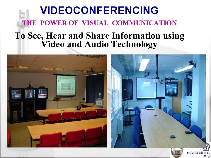 VIDEOCONFERENCING THE POWER OF VISUAL COMMUNICATION To See, Hear and Share Information using Video